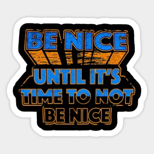 Be Nice until its time Sticker